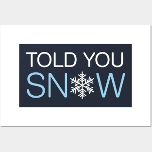 Told You Snow Posters and Art